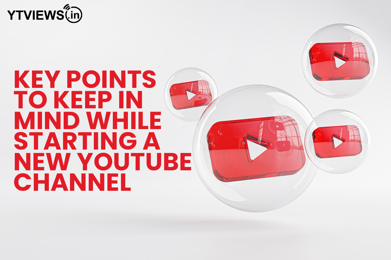 Key points to keep in mind while starting a new YouTube channel