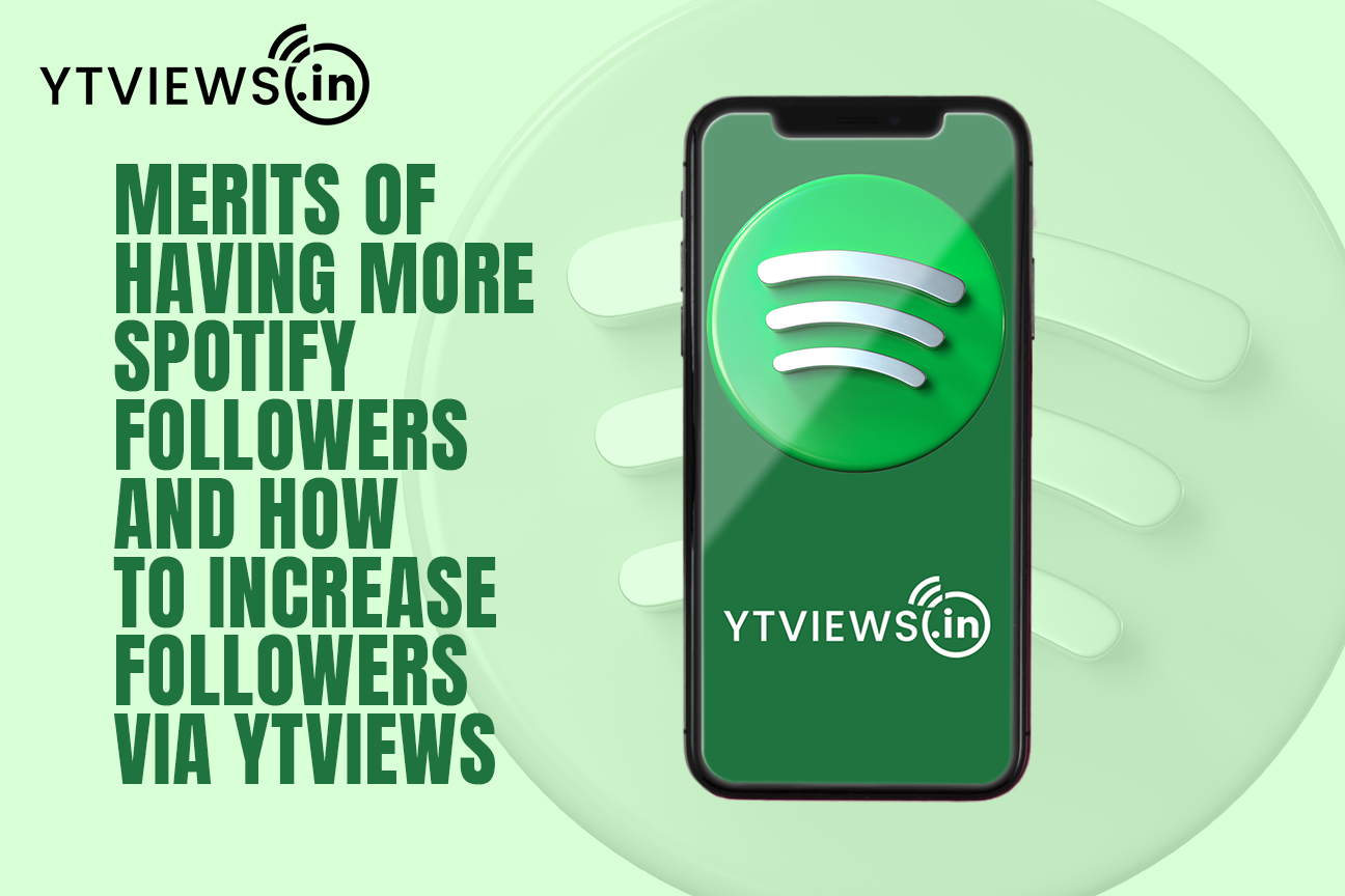 Merits of having more Spotify Followers and How to Increase followers via Ytviews