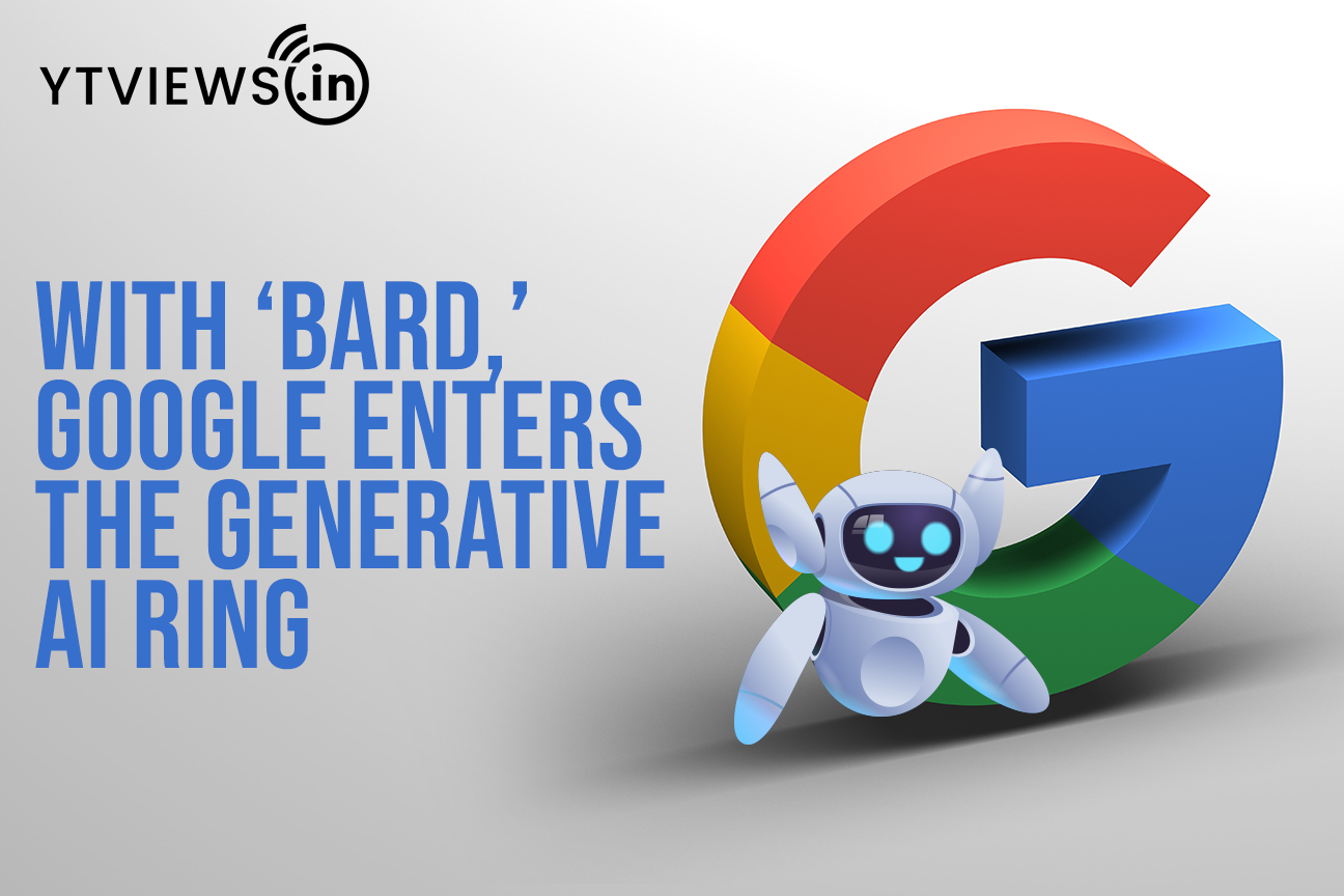 With ‘Bard,’ Google enters the Generative AI ring