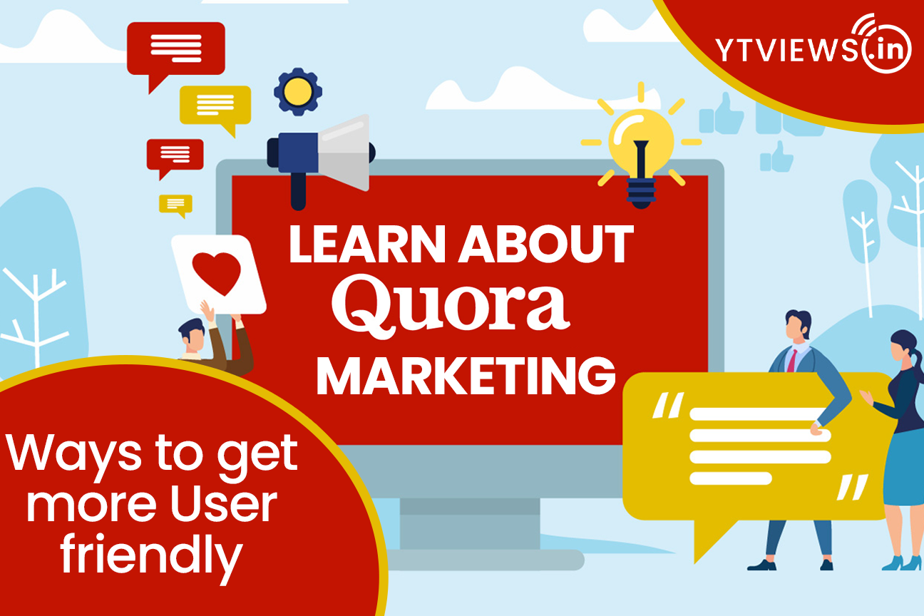 Learn about Quora Marketing: Ways to get more User friendly