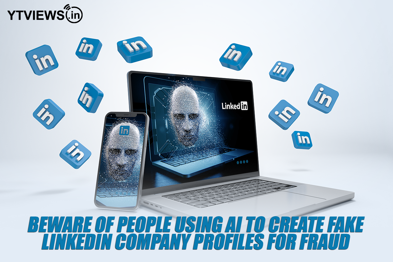 Beware of people using AI to create fake LinkedIn company profiles for fraud