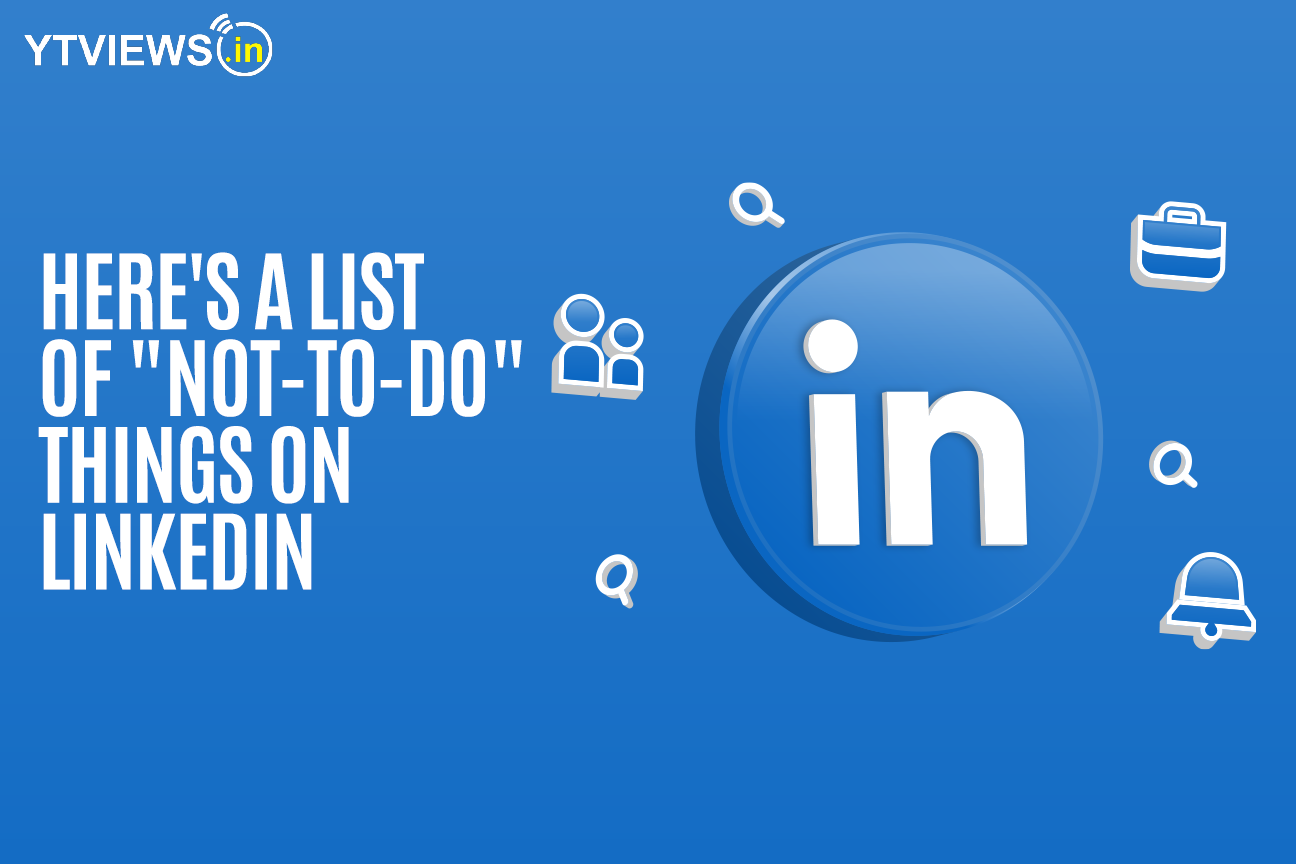Here’s a “not-to-do” list of LinkedIn