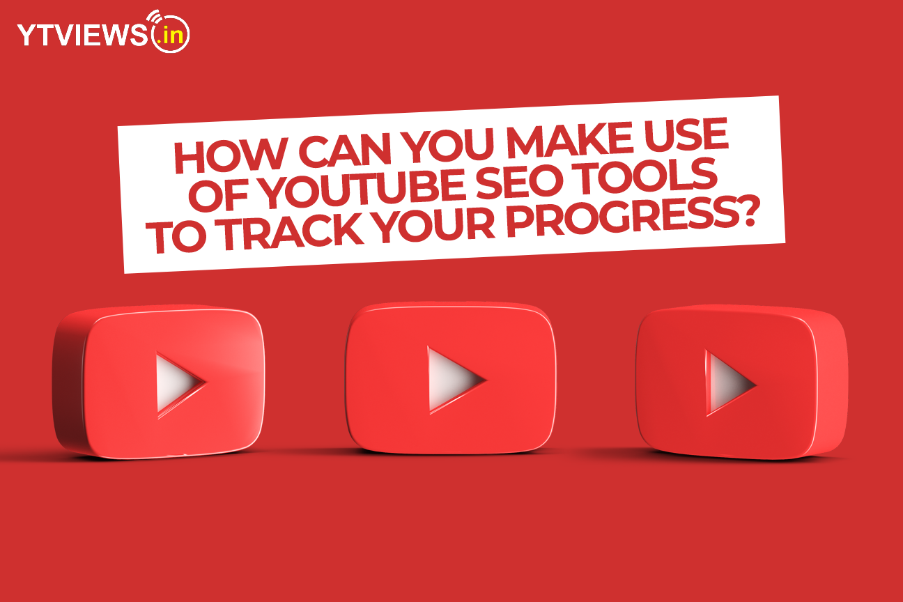 How can you make use of YouTube SEO tools to track your progress?