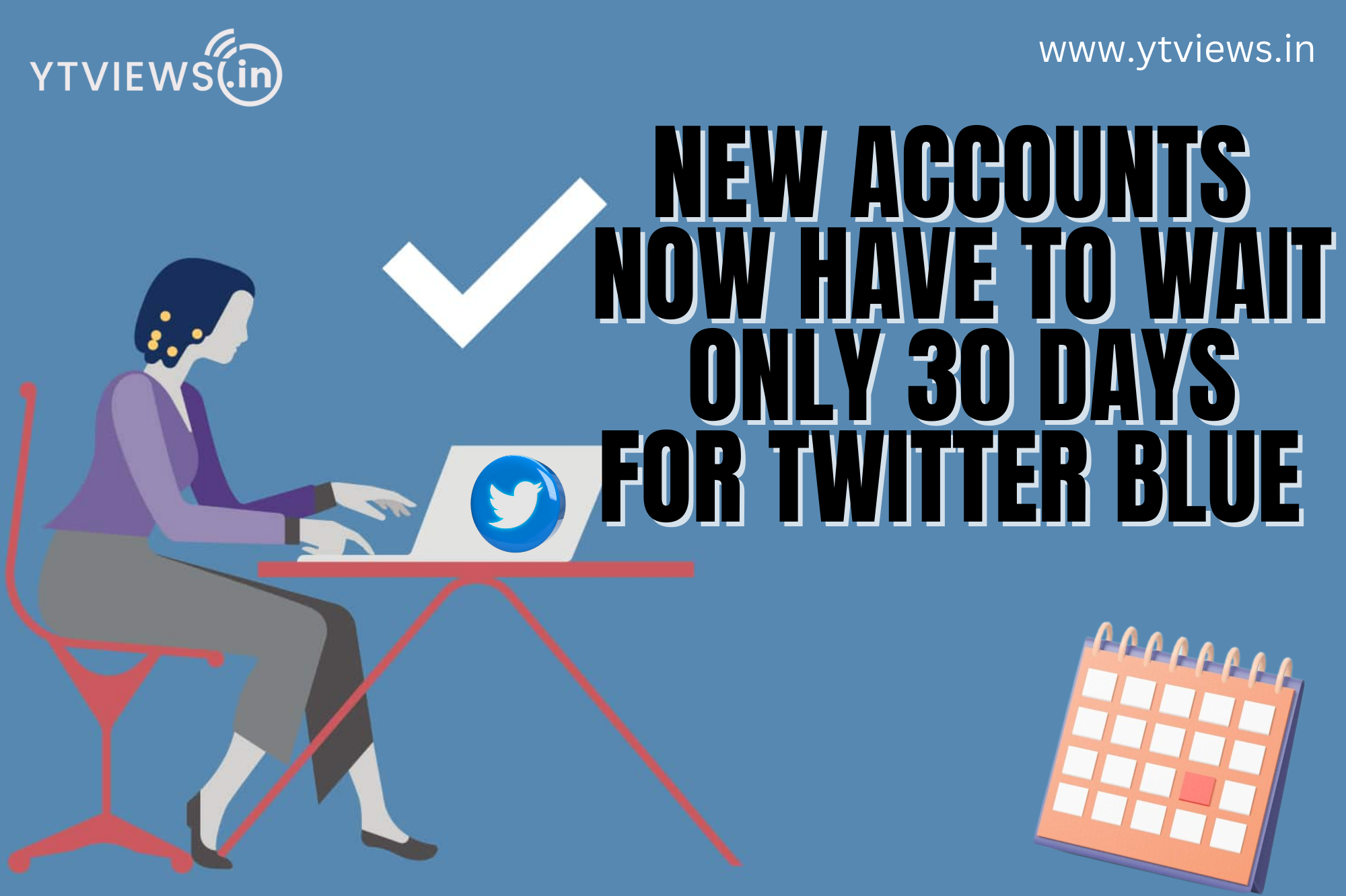 New accounts now have to wait only 30 days for Twitter Blue