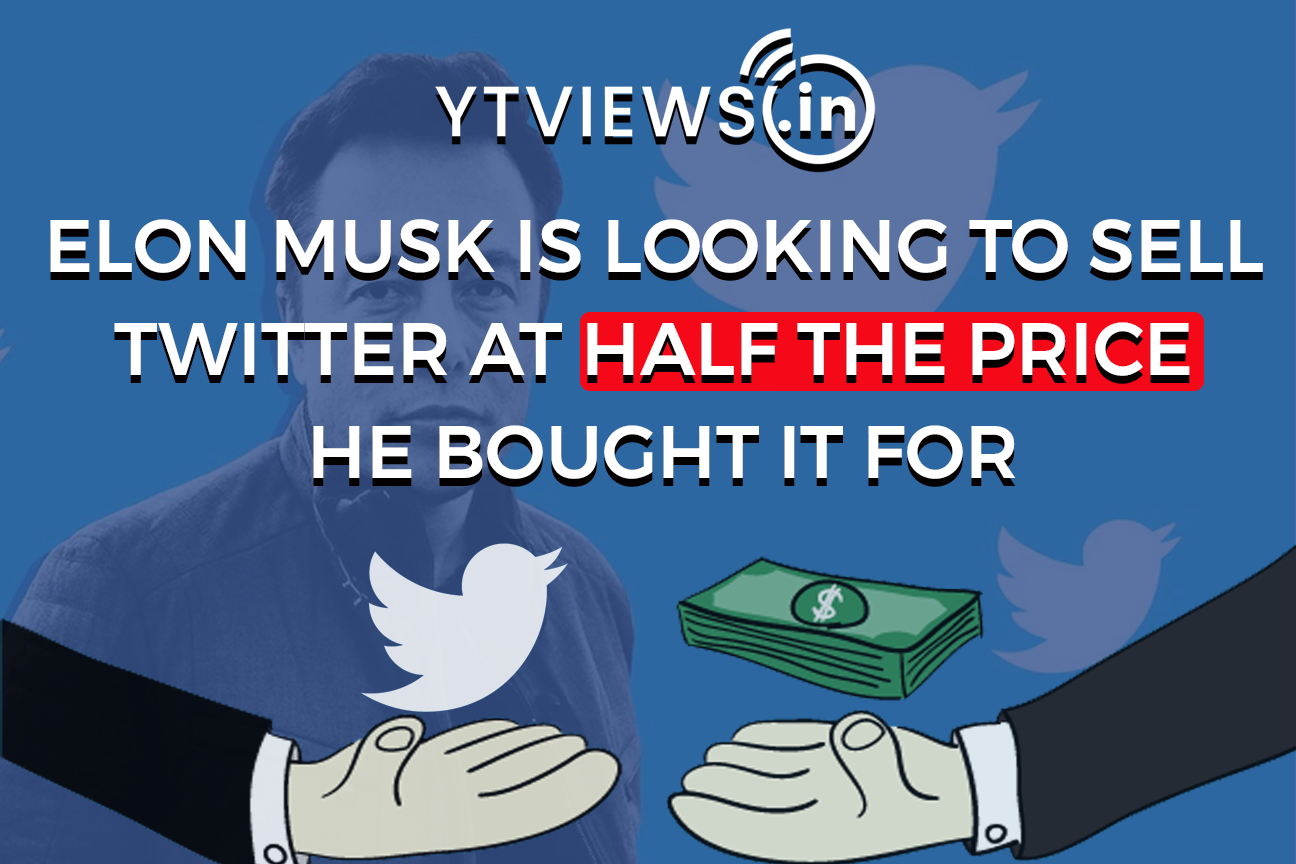Elon Musk is looking to sell Twitter at half the price he bought it for