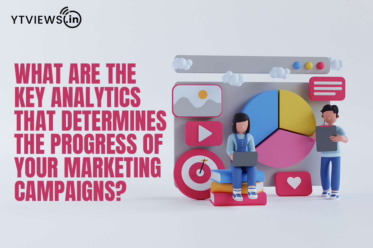 What are the key analytics that determines the progress of your marketing campaigns?