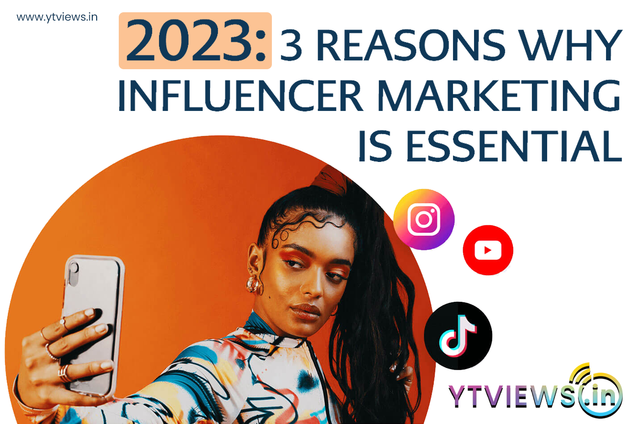2023: 3 Reasons why Influencer Marketing is Essential