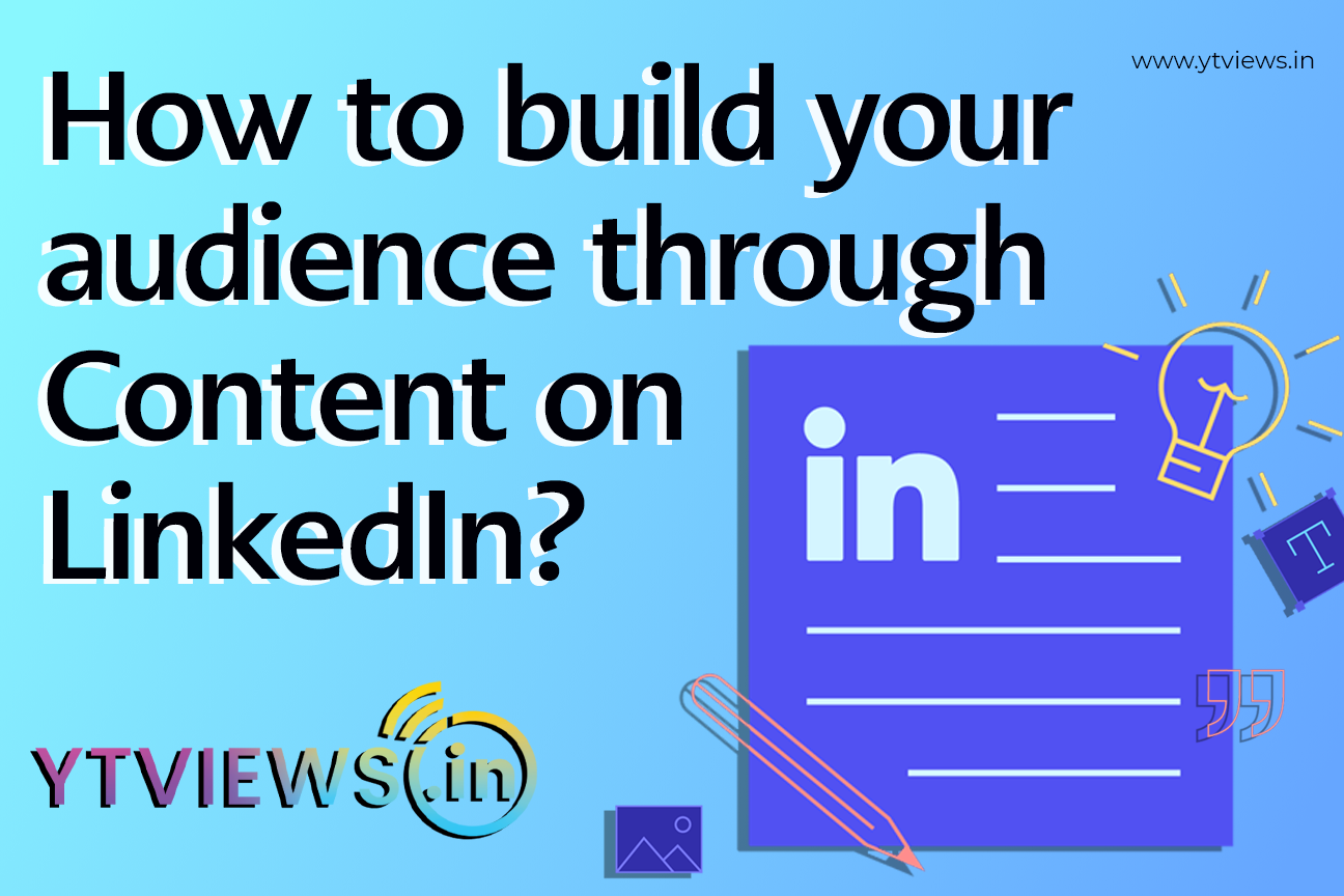 How to build your Audience through Content on LinkedIn?