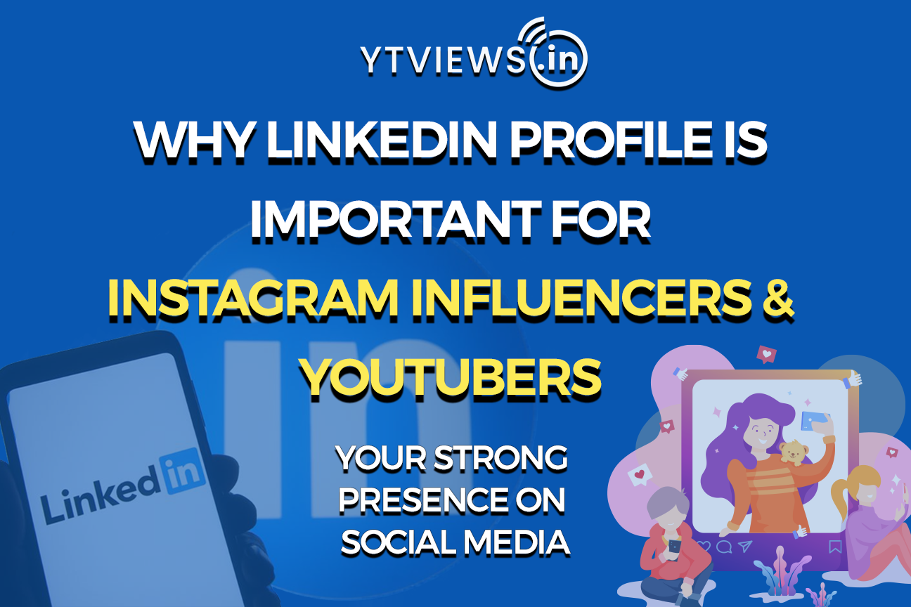 Why has LinkedIn profile become important for Instagram influencers and YouTubers