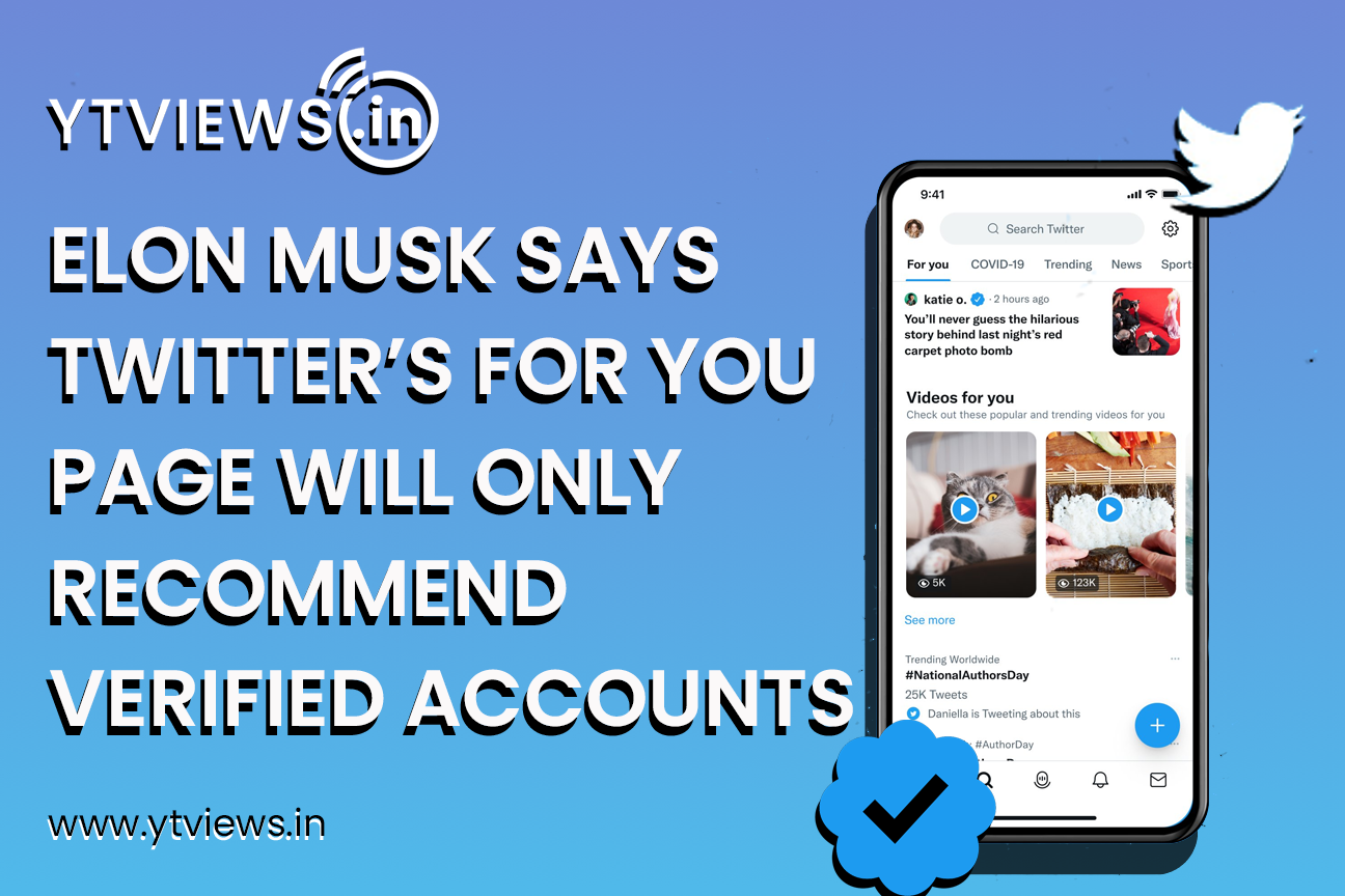 Elon Musk says Twitter’s For You page will only recommend verified accounts