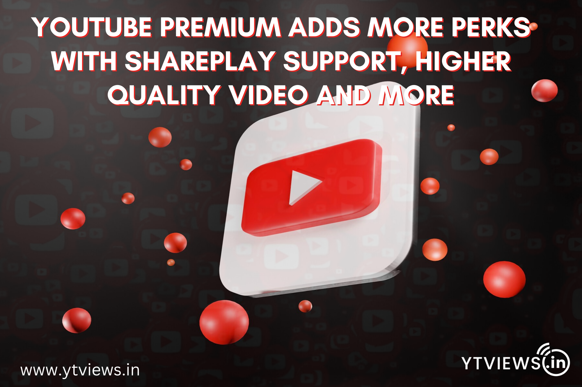 YouTube Premium adds more perks with Share Play support, higher quality video and more