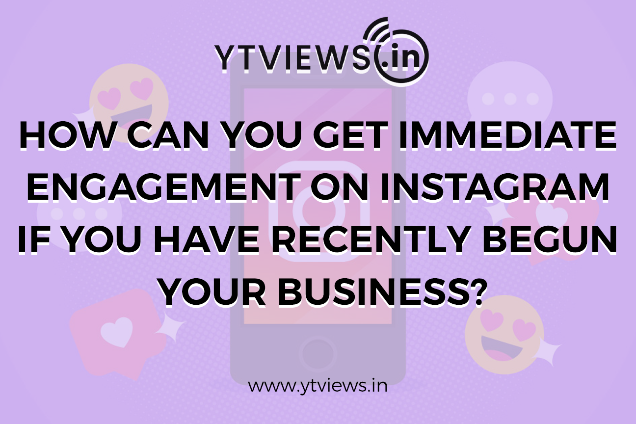 How can you get immediate engagement on Instagram if you have recently begun your business?