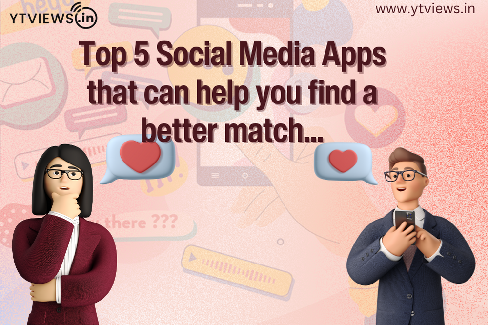Top 5 social media apps that can help you find a better match