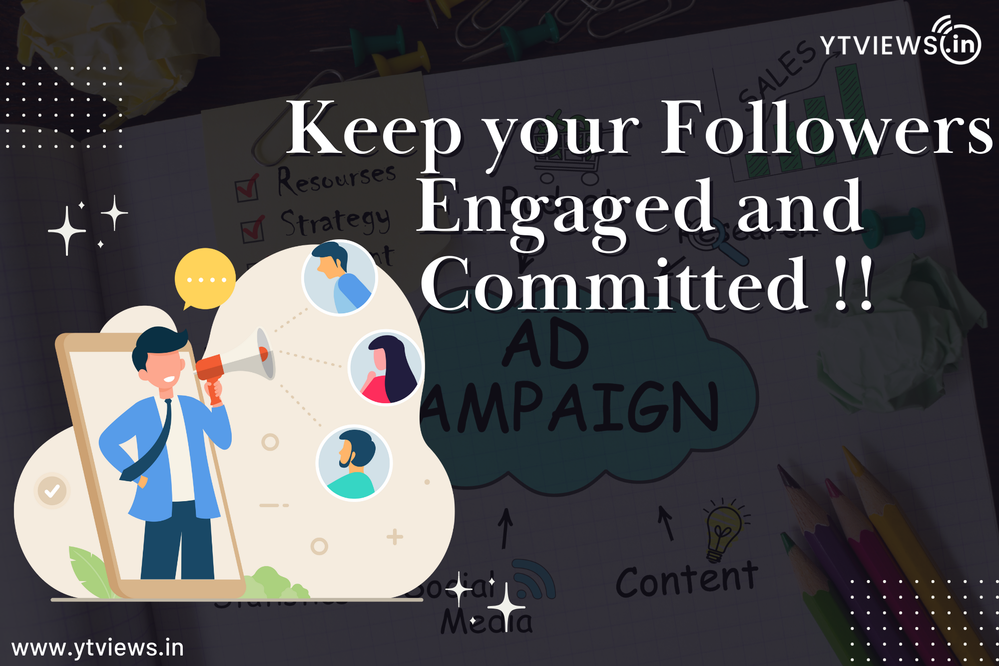 Top Six tips to keep your followers engaged to your brand in your marketing campaign