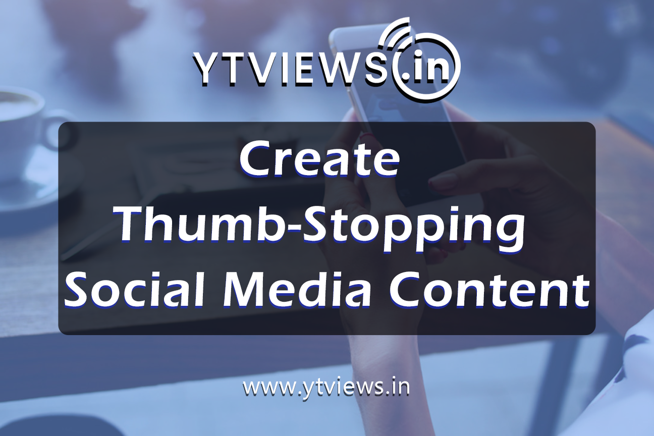 How Can You Create Thumb-stopping Social Media Content?