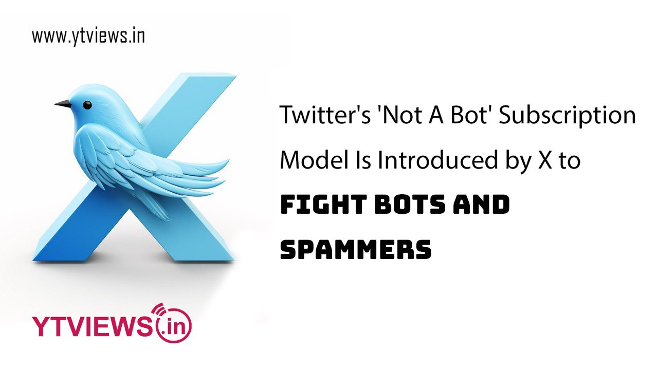 Twitter’s ‘Not A Bot’ Subscription Model Is Introduced by X to Fight Bots and Spammers