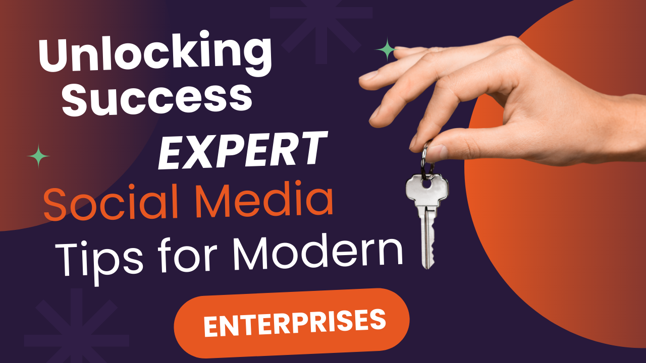 Unlocking Success: Expert Social Media Tips for Modern Enterprises