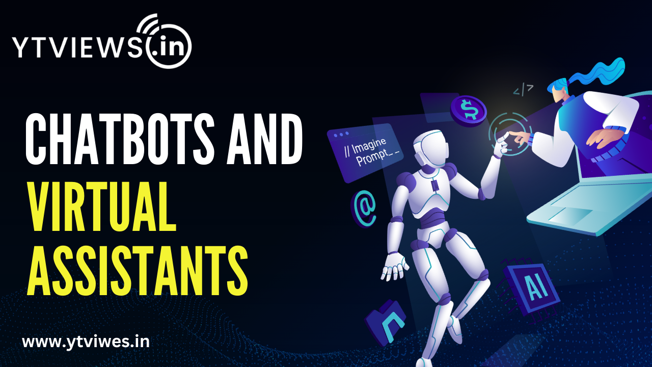 The Role of Chatbots and Virtual Assistants