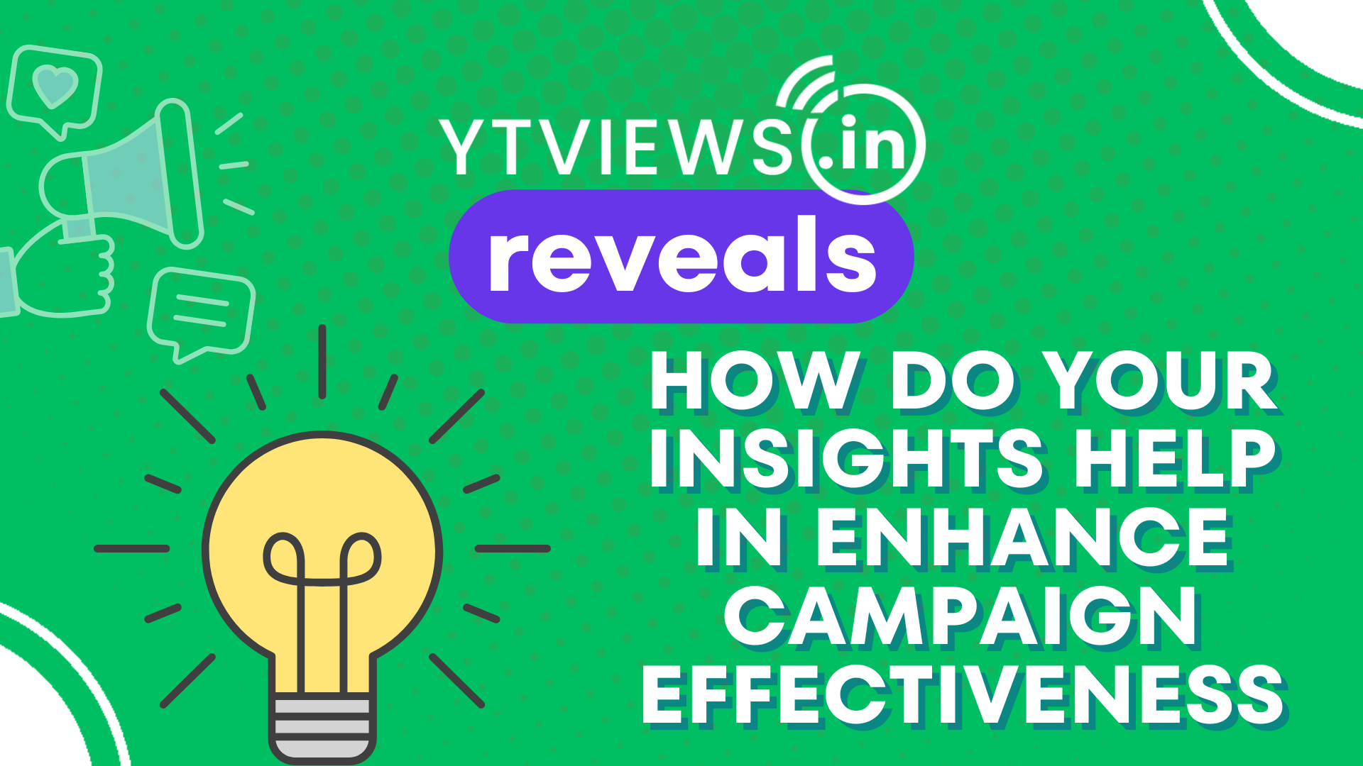 Ytviews reveals: How do insights help in enhancing campaign effectiveness