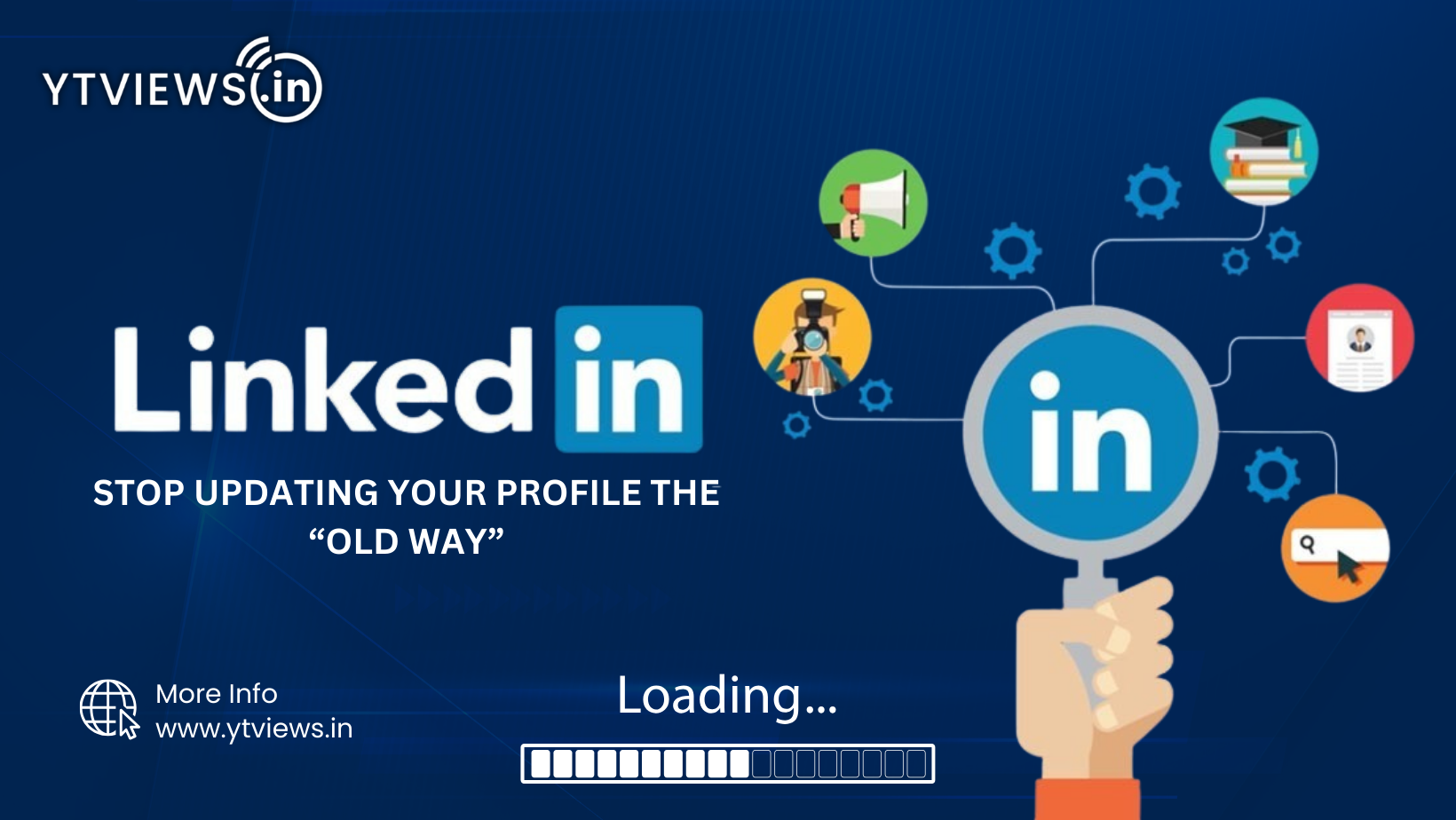 Stop Updating Your LinkedIn Profile the “Old Way”