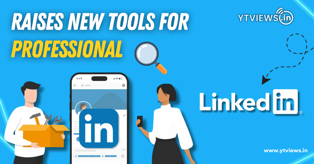 LinkedIn Raises New Tools for Professional
