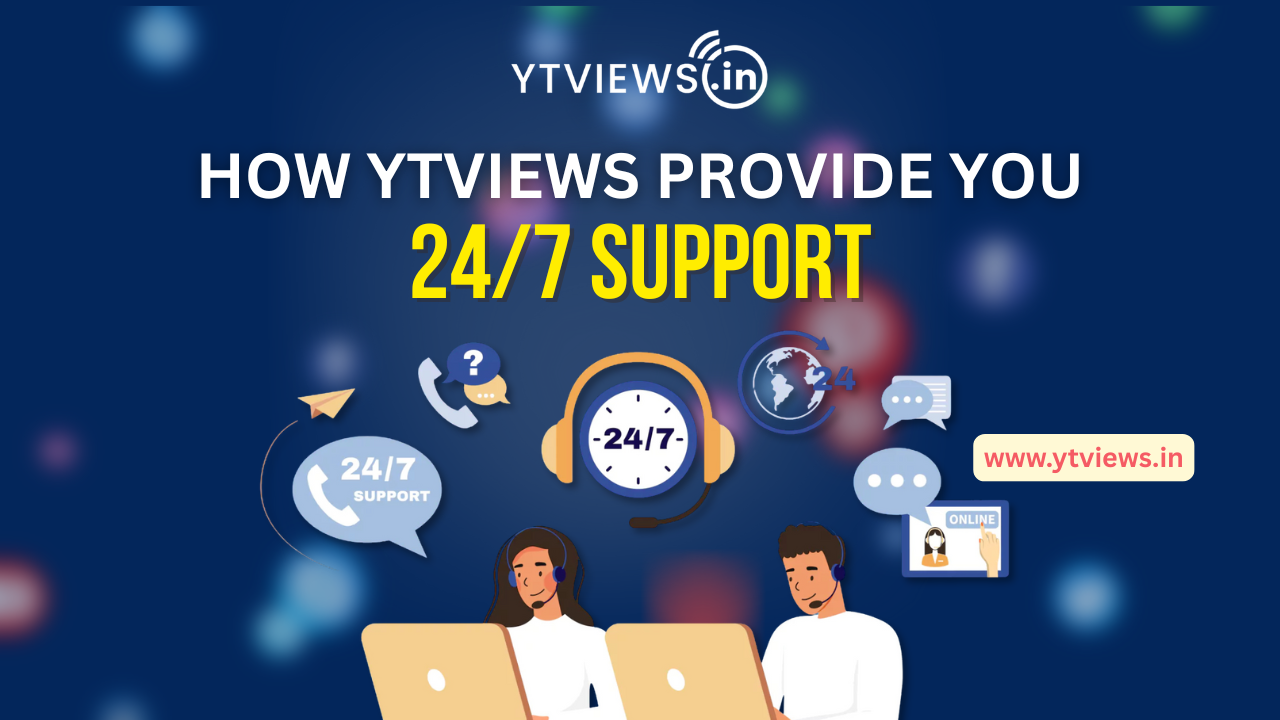 How Ytviews Provide You 24/7 Support