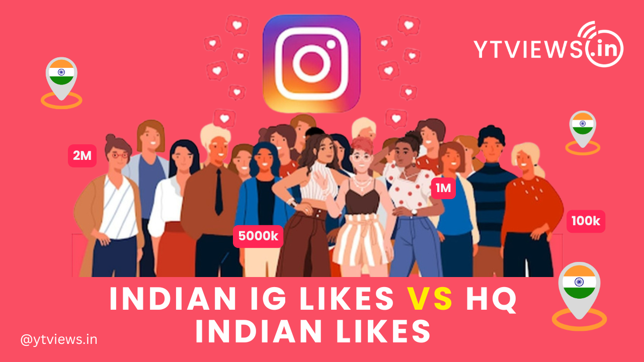 Indian IG Likes vs HQ Indian Likes: What’s the Difference