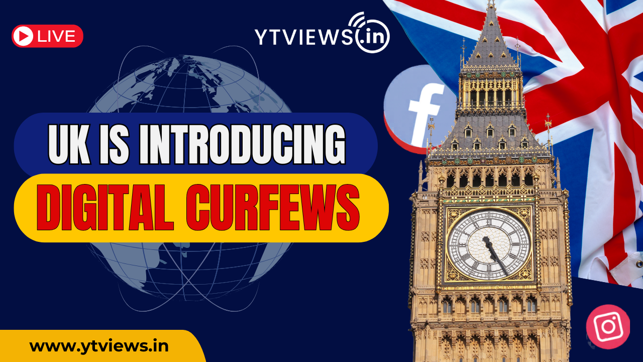 The UK is implementing digital curfews and here it is why ?