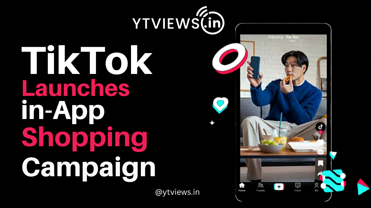 TikTok for Business Launched Campaign to Drive in-app Shopping.