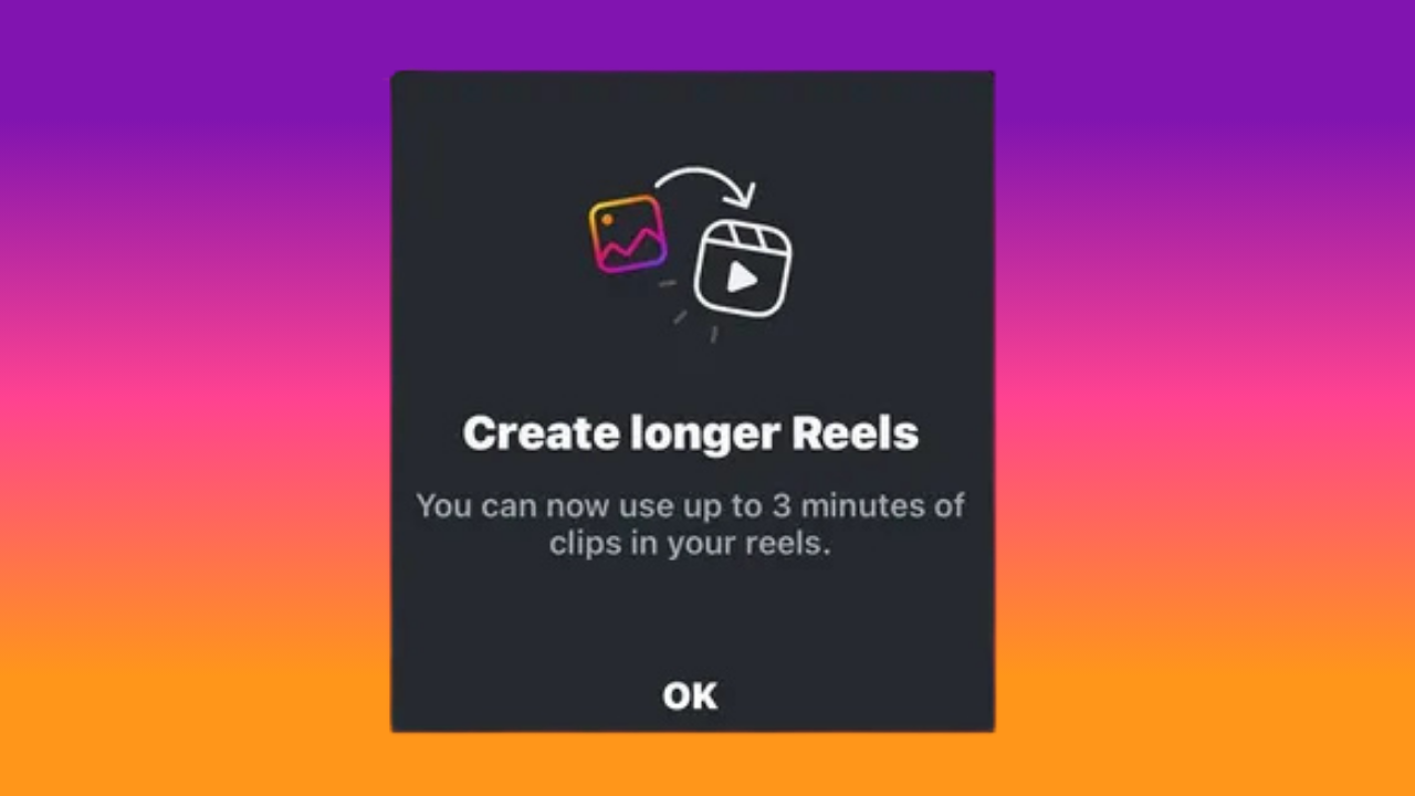 Popup: Create longer Reels—up to 3 minutes, with an OK button.