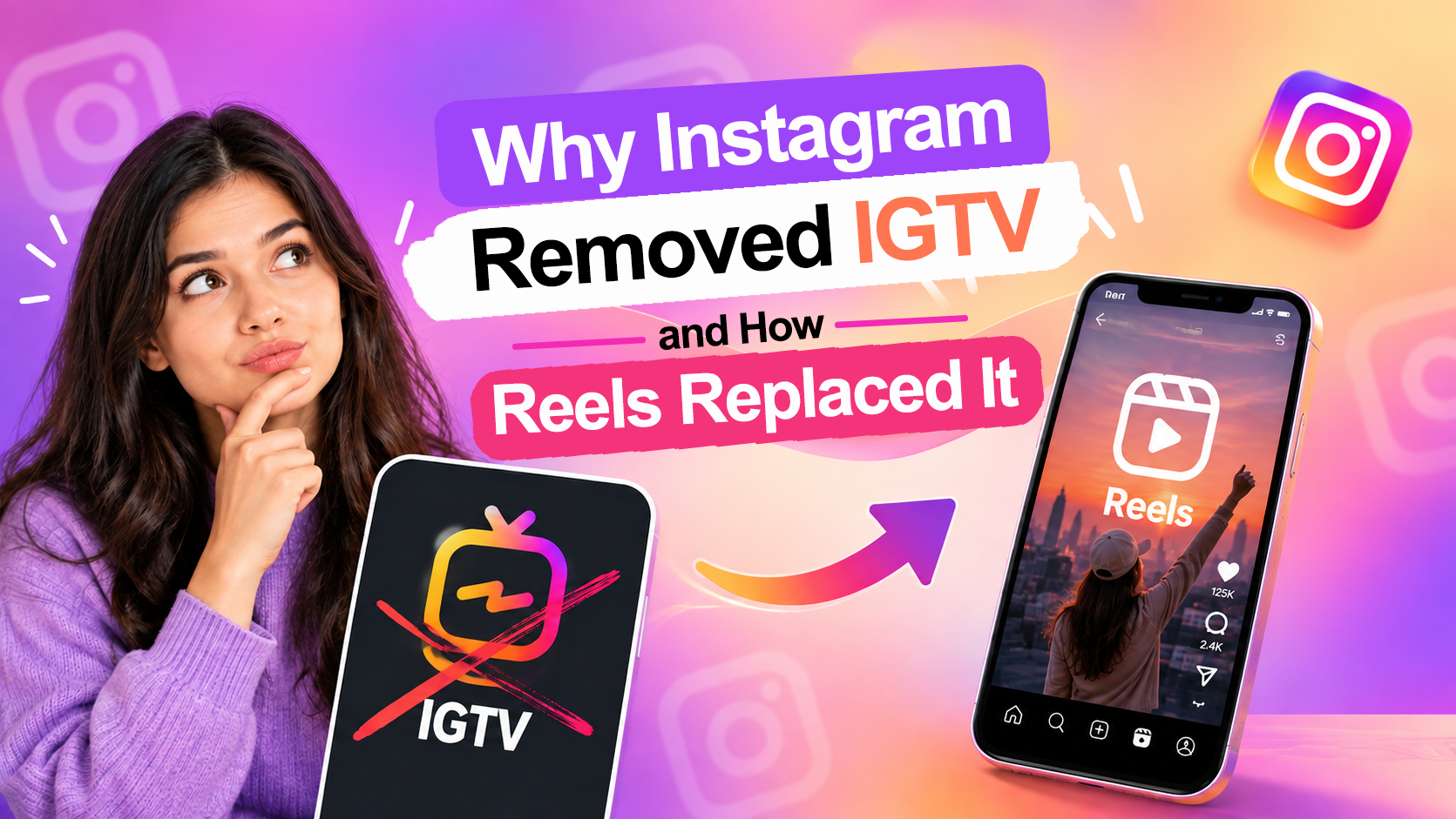 Why Instagram Removed IGTV and How Reels Replaced It